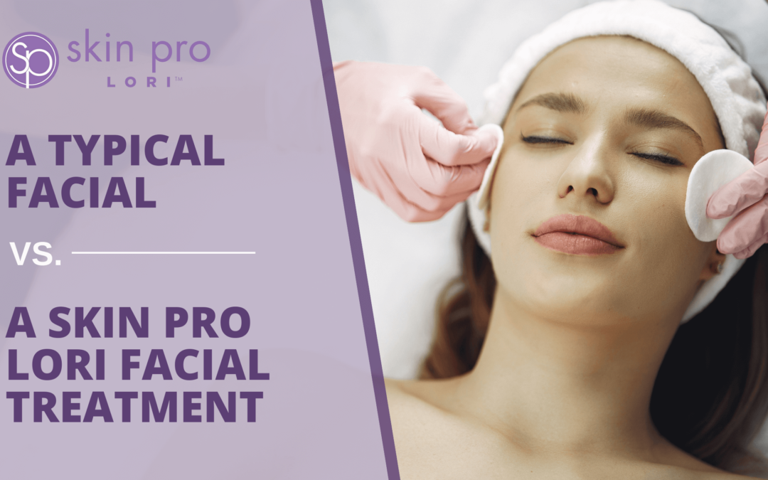 A Typical Facial vs. a Skin Pro Lori Facial Treatment
